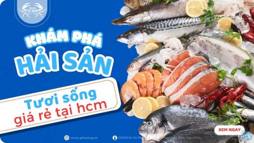Khám phá hải sản tươi sống giá rẻ ở Tphcm