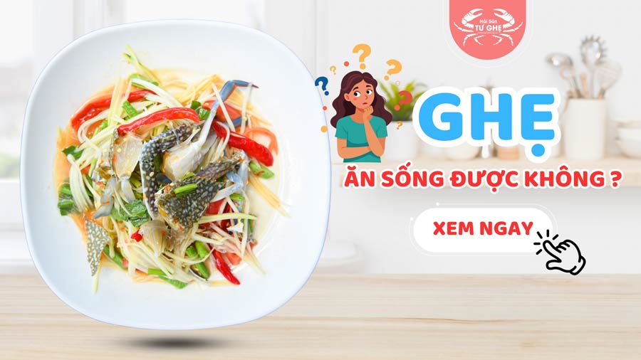 Ghẹ ăn sống được không? Cách chế biến món ghẹ sống chuẩn nhất